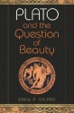 Plato and the Question of Beauty (Studies in Continental Thought) - Drew A. Hyland