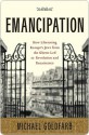 Emancipation: How Liberating Europe's Jews from the Ghetto Led to Revolution and Renaissance - Michael Goldfarb