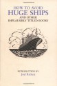 How to Avoid Huge Ships: And Other Implausibly Titled Books - Joel Rickett