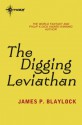 The Digging Leviathan - James P. Blaylock