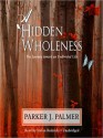 A Hidden Wholeness: The Journey Toward an Undivided Life (MP3 Book) - Parker J. Palmer, Stefan Rudnicki