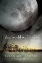 This World We Live In (Last Survivors, #3) - Susan Beth Pfeffer