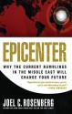 Epicenter: Why the Current Rumblings in the Middle East Will Change Your Future - Joel C. Rosenberg