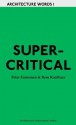 AA Words One: Supercritical: Peter Eisenman Meets Rem Koolhaas - Brett Steele, Rem Koolhaas, Peter Eisenman, Jeffrey Kipnis, Robert E. Somol