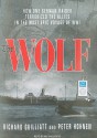 The Wolf: How One German Raider Terrorized the Allies in the Most Epic Voyage of WWI - Richard Guilliatt, Peter Hohnen, Michael Page