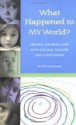 What Happened to MY World: Helping Children Cope with Natural Disaster and Catastrophe - Jim Greenman