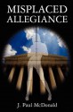 Misplaced Allegiance - Mary Ann McDonald, Mary V. McDonald