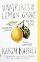 Vampires in the Lemon Grove: And Other Stories - Karen Russell