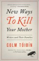 New Ways to Kill Your Mother: Writers and Their Families - Colm Tóibín