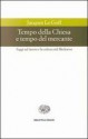 Tempo della Chiesa e tempo del mercante e altri saggi sul lavoro e la cultura nel Medioevo - Jacques Le Goff