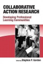 Collaborative Action Research: Developing Professional Learning Communities - Stephen Gordon, Emily Calhoun