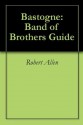 Bastogne: Band of Brothers Guide - Robert Allen