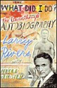 What Did I Do?: The Unauthorized Autobiography Larry Rivers With Arnold Weinstein - Larry Rivers, Arnold Weinstein