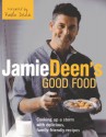 Jamie Deen's Good Food: My Family's Recipes for Real Life Cooking - Jamie Deen, John Kernick