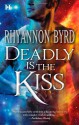 Deadly Is the Kiss - Rhyannon Byrd