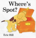 Where's Spot? (Lift-the-flap Book) - Eric Hill