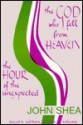 The God Who Fell from Heaven/the Hour of the Unexpected/Encore Edition in One Volume - John Shea