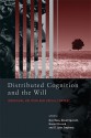 Distributed Cognition and the Will: Individual Volition and Social Context - Don Ross, David Spurrett, Harold Kincaid, G. Stephens