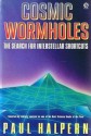 Cosmic Wormholes: The Search for Interstellar Shortcuts - Paul Halpern