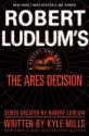 Robert Ludlum's(TM) The Ares Decision (A Covert-One novel) - Kyle Mills