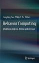 Behavior Computing: Modeling, Analysis, Mining and Decision - Longbing Cao, Philip S. Yu