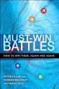 Must-Win Battles: How to Win Them, Again and Again - Peter Killing, Thomas Malnight, Tracey Keys