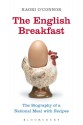 The English Breakfast: The Biography of a National Meal, with Recipes - Kaori O'Connor