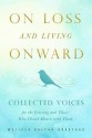 On Loss and Living Onward: Collected Voices for the Grieving and Those Who Would Mourn with Them - Melissa Dalton-Bradford