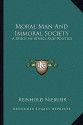 Moral Man and Immoral Society: A Study in Ethics and Politics - Reinhold Niebuhr