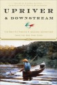 Upriver and Downstream: The Best Fly-Fishing and Angling Adventures from the New York Times - The New York Times, Stephen Sautner, Glenn Wolff, Verlyn Klinkenborg