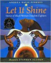 Let It Shine: Stories of Black Women Freedom Fighters - Andrea Davis Pinkney, Stephen Alcorn