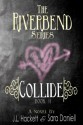 Collide: The Riverbend Series Book #1 - J.L. Hackett, Sara Daniell