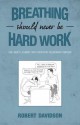 Breathing Should Never Be Hard Work: One Man's Journey with Idiopathic Pulmonary Fibrosis - Robert Davidson