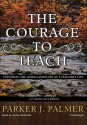 The Courage to Teach: Exploring the Inner Landscape of a Teacher's Life (Preloaded Digital Audio Player) - Parker J. Palmer, Stefan Rudnicki