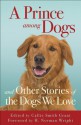 A Prince Among Dogs: And Other Stories of the Dogs We Love - Callie Smith Grant