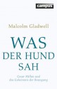 Was der Hund sah: Cesar Millan und das Geheimnis der Bewegung (German Edition) - Malcolm Gladwell, Jürgen Neubauer