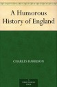 A Humorous History of England - Charles Harrison