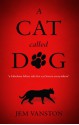 A Cat Called Dog - Jem Vanston