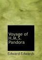 Voyage of H.M.S. Pandora: Despatched to Arrest the Mutineers of the 'Bounty' - Edward Edwards