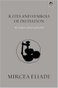 Rites and Symbols of Initiation - Mircea Eliade, Willard R. Trask