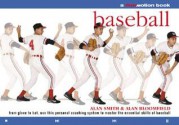 Baseball: A Flowmotion Book: From Glove to Bat, Use this Personal Coaching System to Master the Essential Skills of Baseball - Alan Smith, Alan Bloomfield