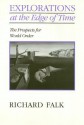 Explorations on the Edge of Time: The Prospects for World Order - Richard A. Falk