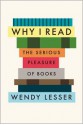 Why I Read: The Serious Pleasure of Books - Wendy Lesser