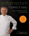 Wolfgang Puck Makes It Easy: Delicious Recipes for Your Home Kitchen - Wolfgang Puck