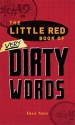 The Little Red Book Of Very Dirty Words: The Nastiest Curses, Slang And Street Lingo In The English Language - Alexis Munier, Christopher Robson