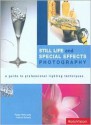 Still Life and Special Effects Photography: A Guide to Professional Lighting Techniques - Roger Hicks, Frances Schultz