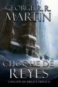 Choque de Reyes (Canción de Hielo y Fuego #2) - George R.R. Martin