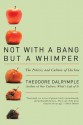 Not with a Bang But a Whimper: The Politics and Culture of Decline - Theodore Dalrymple