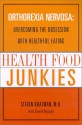 Health Food Junkies: Orthorexia Nervosa: Overcoming the Obsession with Healthful Eating - Steven Bratman, David Knight