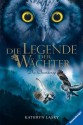 Die Legende der Wächter 5: Die Bewährung (German Edition) - Kathryn Lasky, Katharina Orgaß, Wahed Khakdan